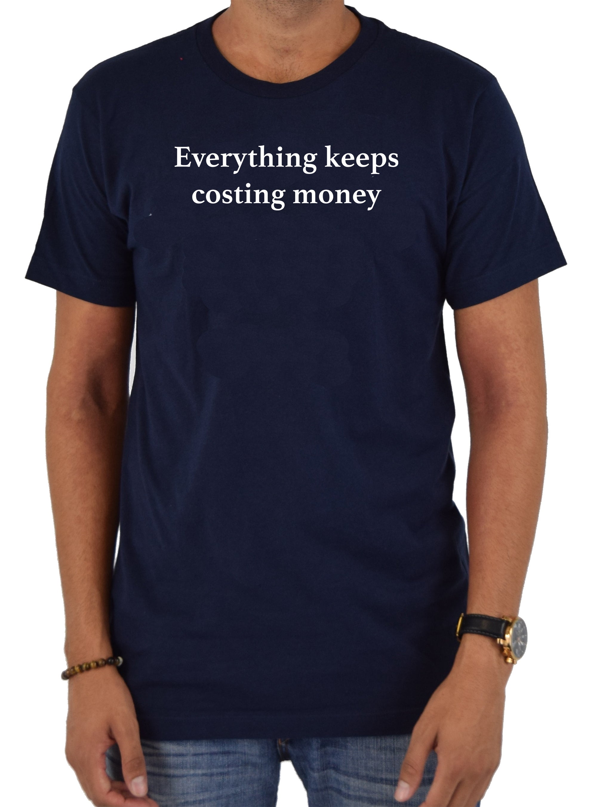 Everything keeps costing money T-Shirt