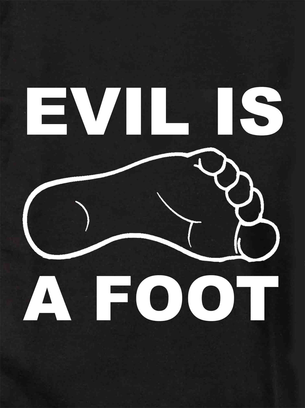 Evil is a Foot T-Shirt