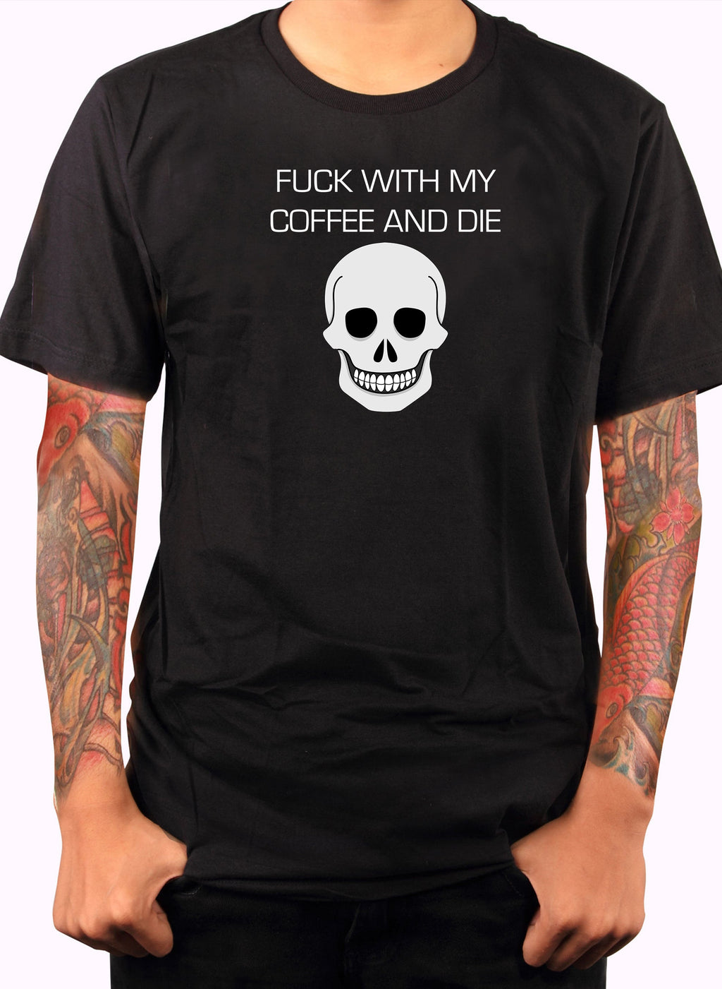 Fuck With My Coffee and Die T-Shirt
