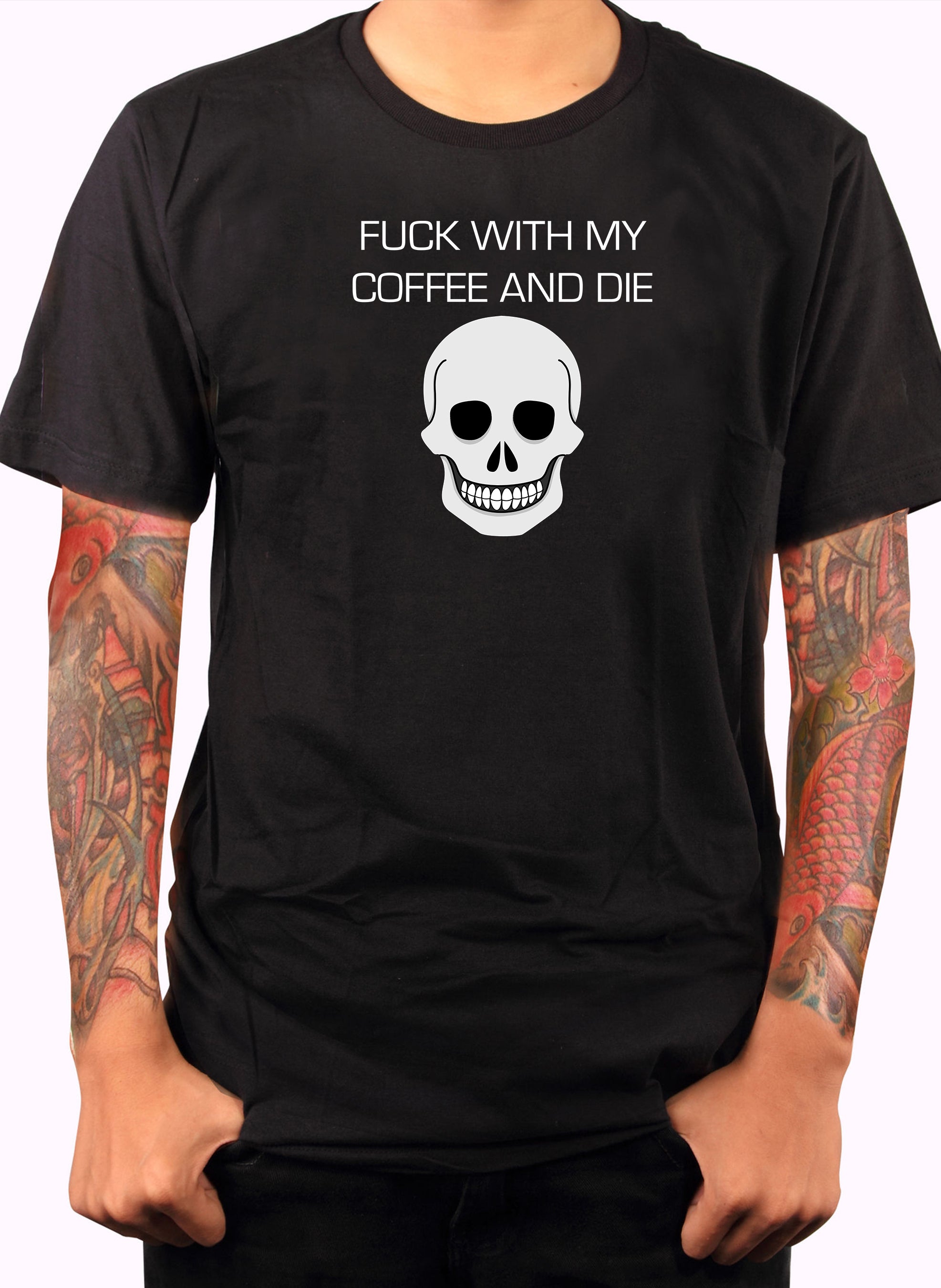 Fuck With My Coffee and Die T-Shirt