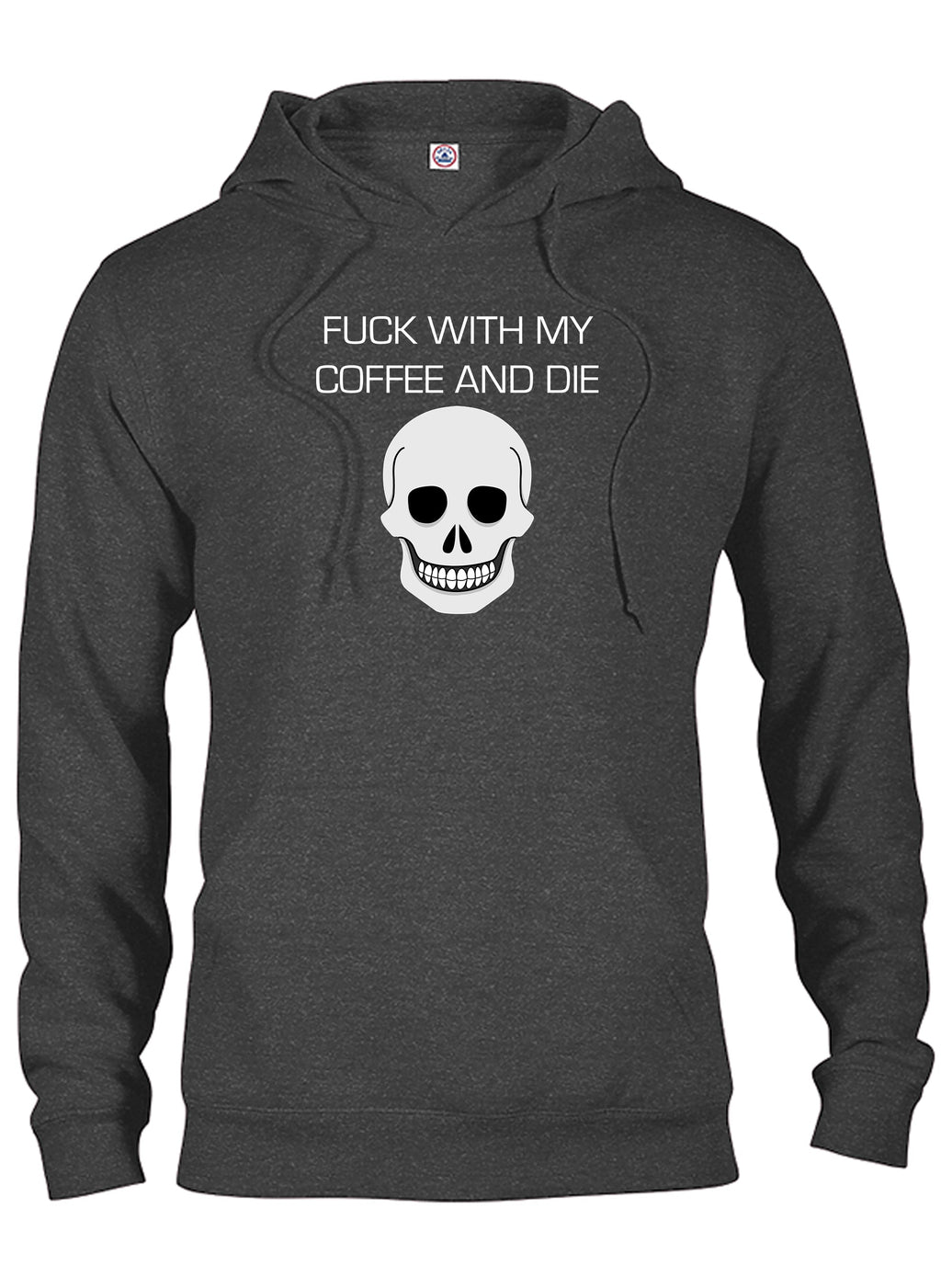 Fuck With My Coffee and Die T-Shirt