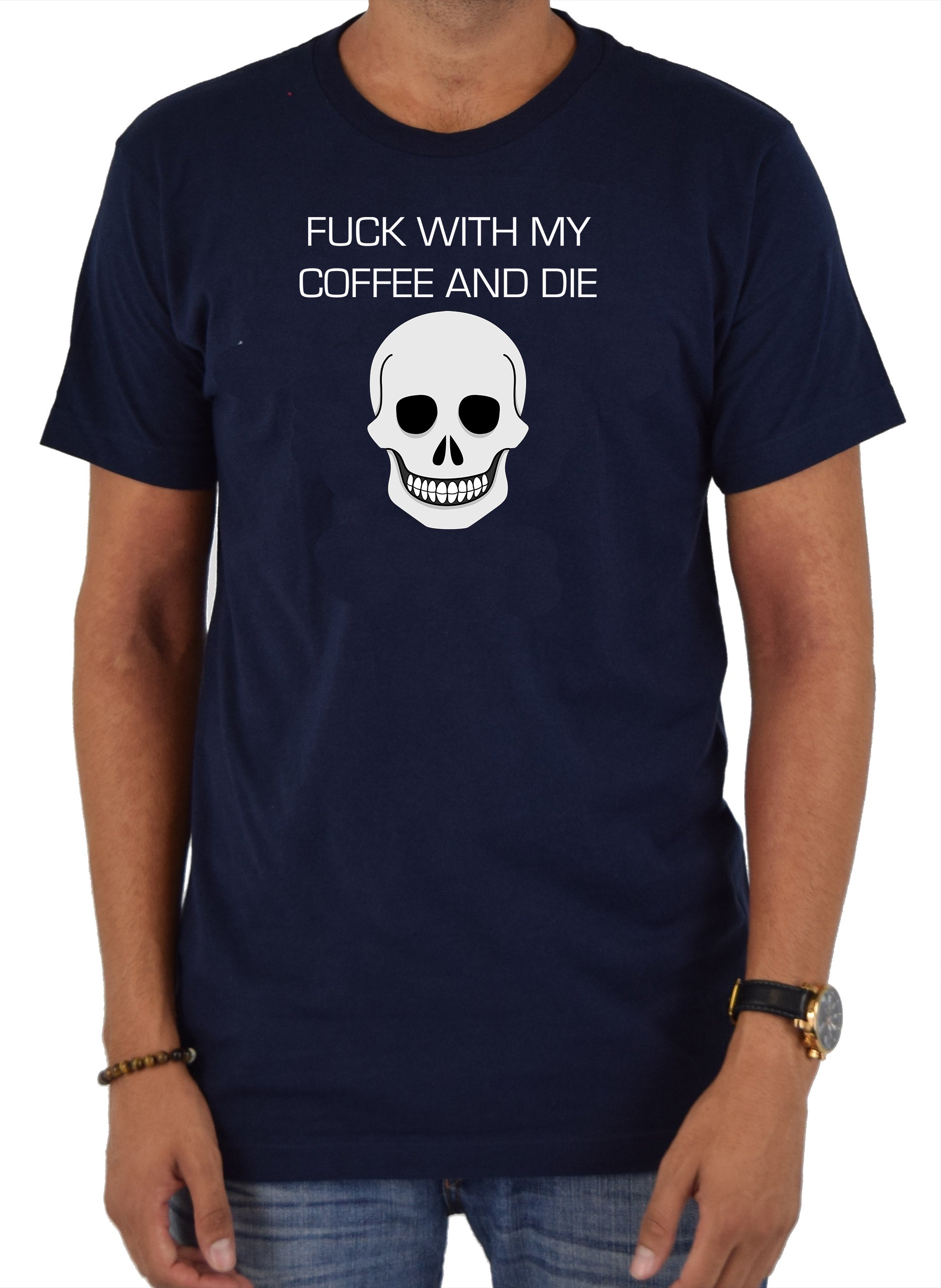 Fuck With My Coffee and Die T-Shirt