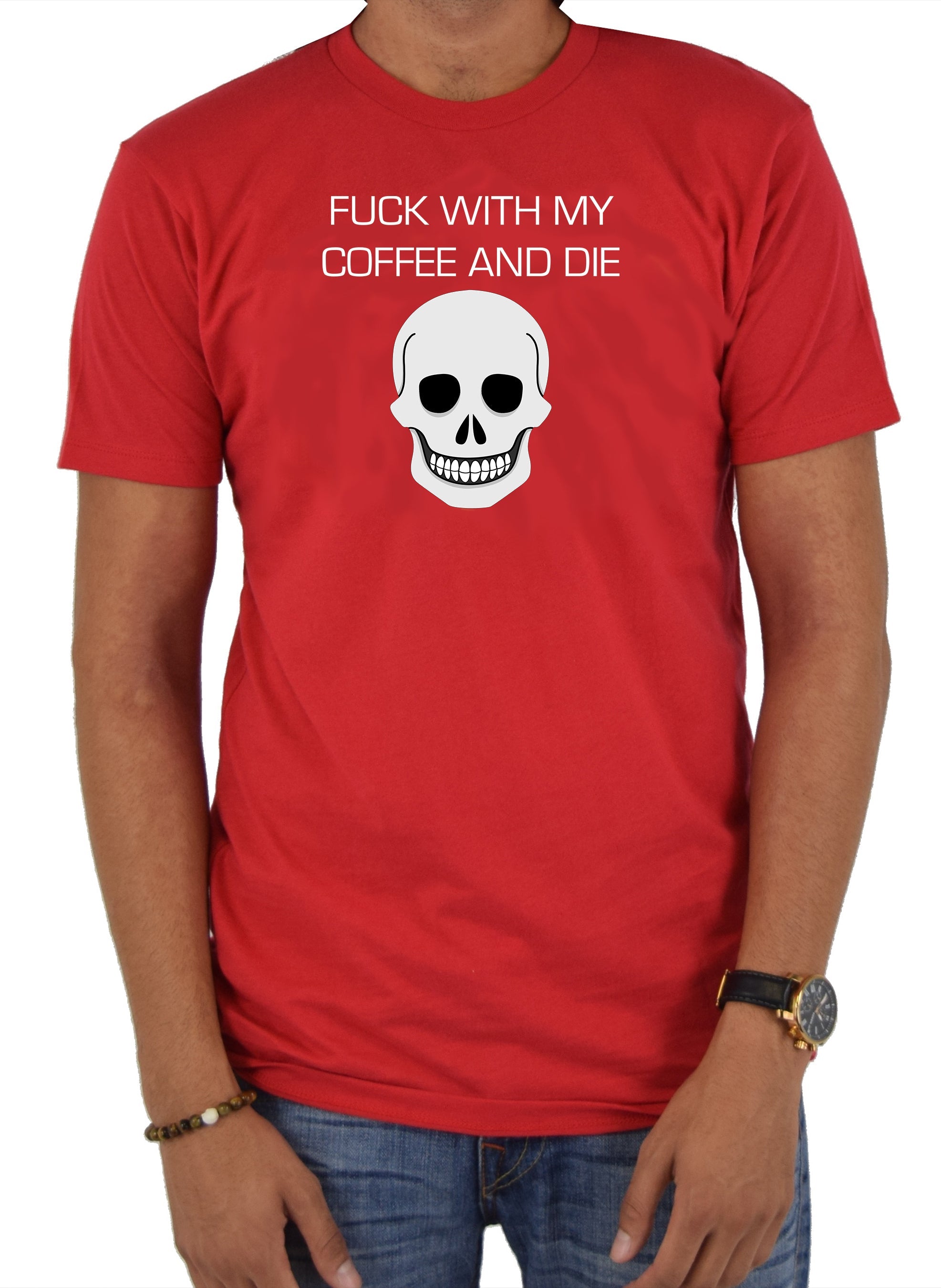 Fuck With My Coffee and Die T-Shirt