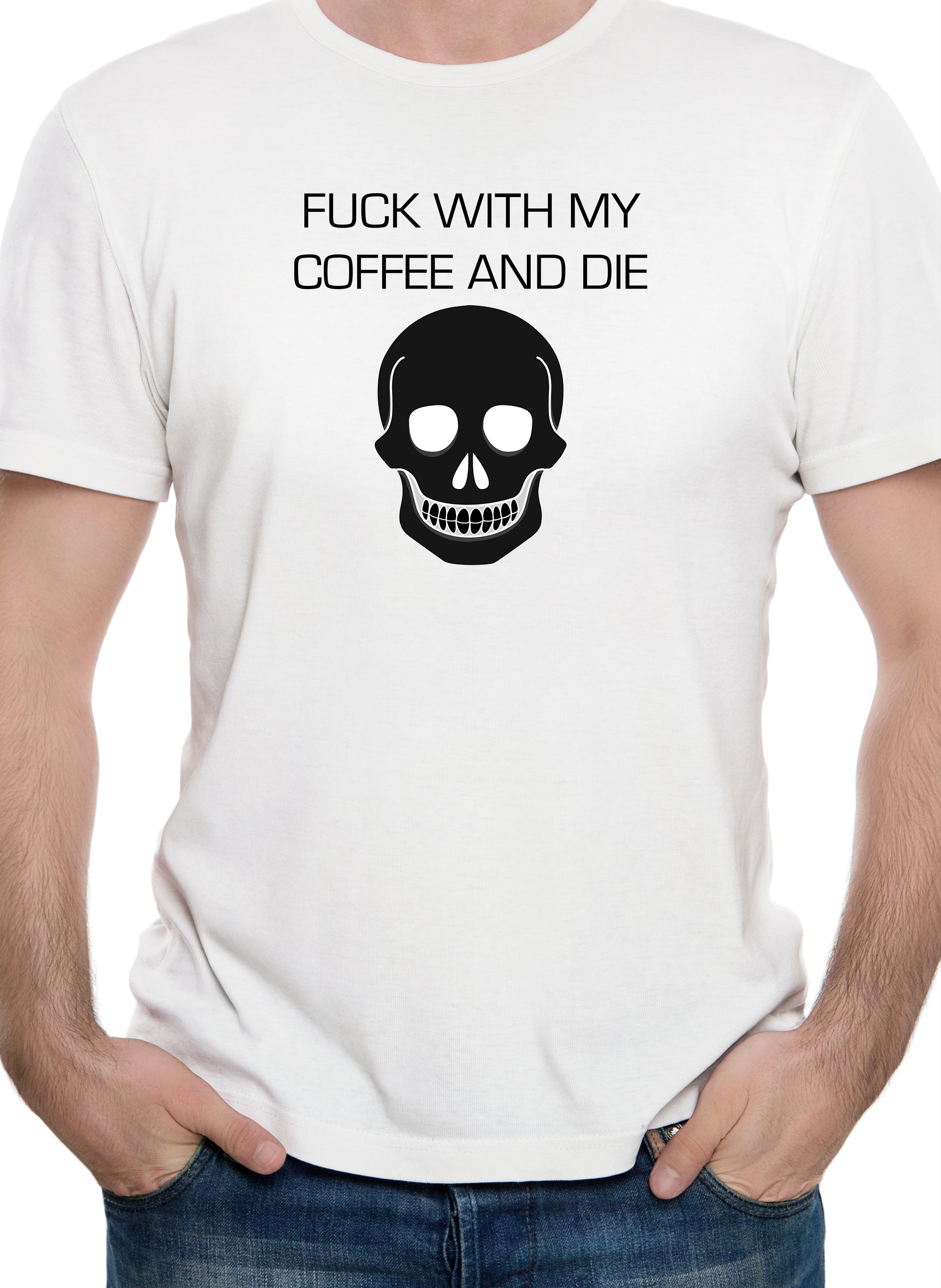 Fuck With My Coffee and Die T-Shirt