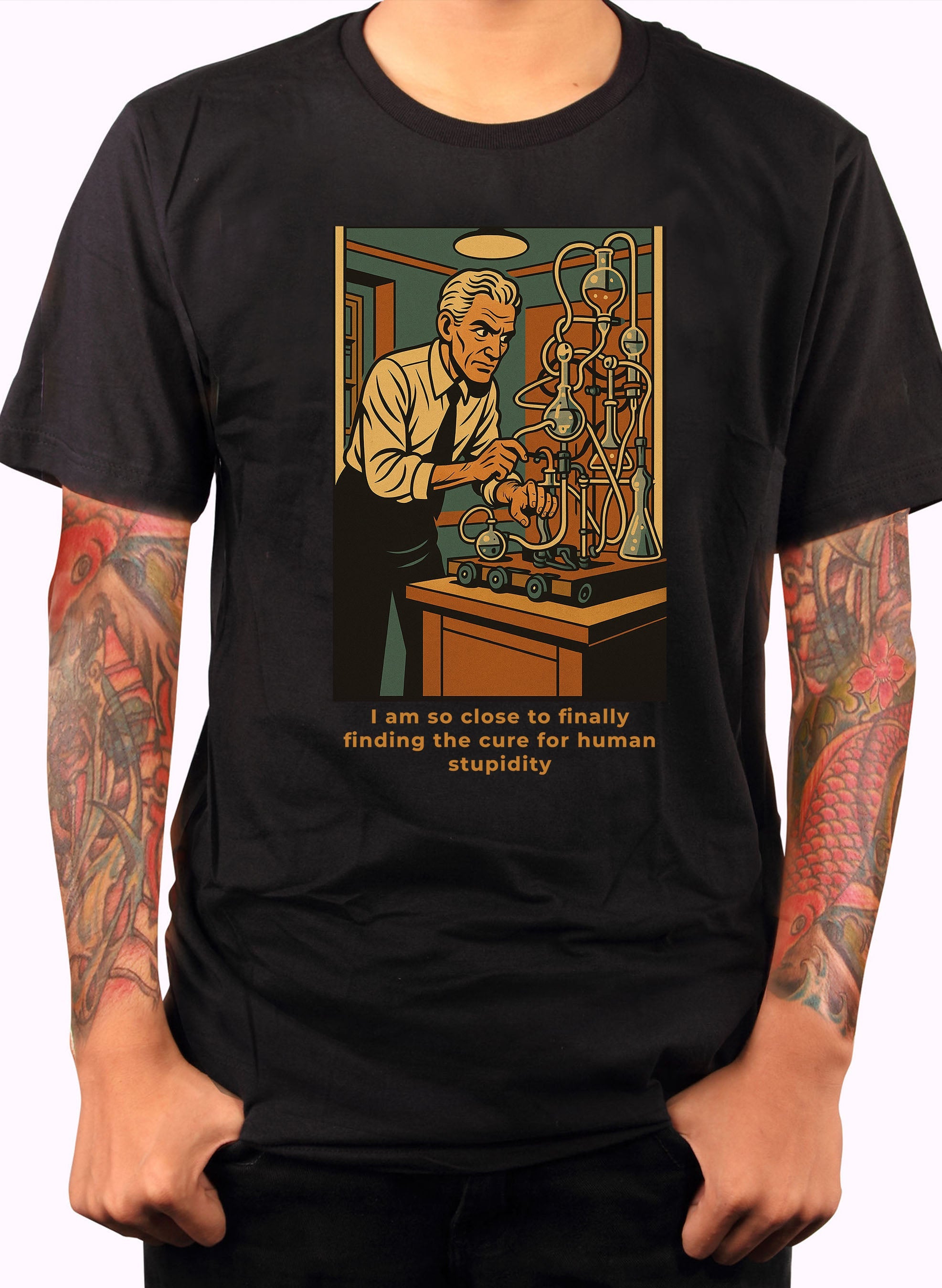 I am so close to finally finding the cure for human stupidity T-Shirt