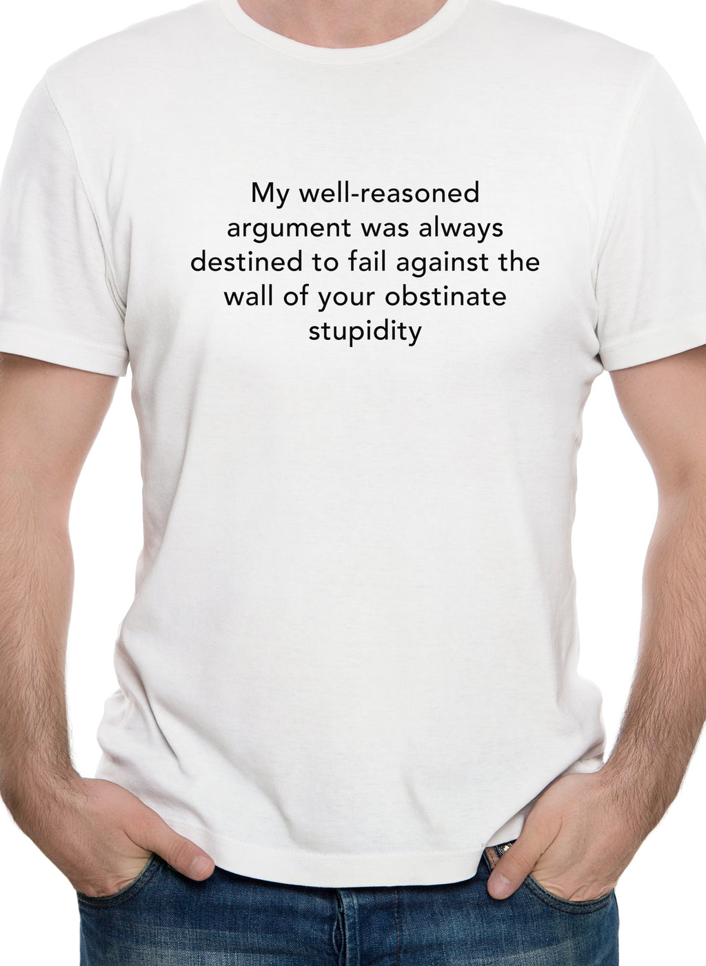 My well-reasoned argument was always destined to fail T-Shirt