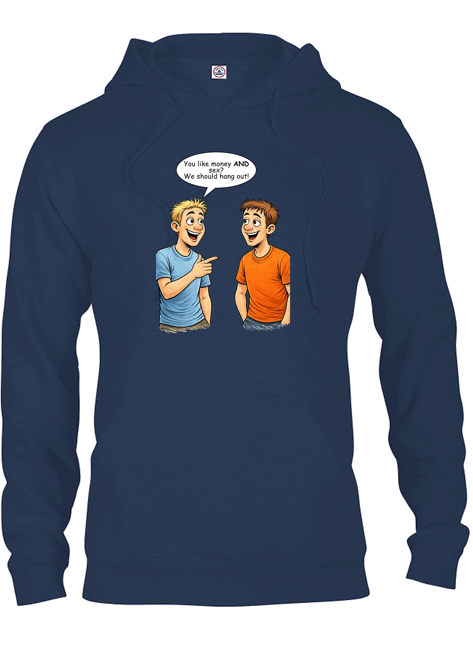You like money AND sex We should hang out T-Shirt