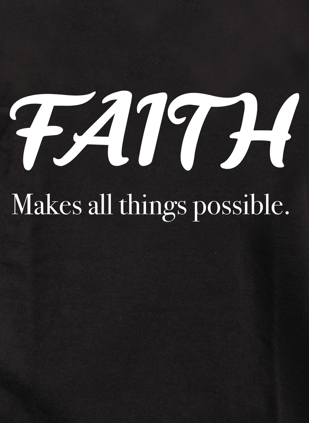 Faith Makes all things possible T-Shirt