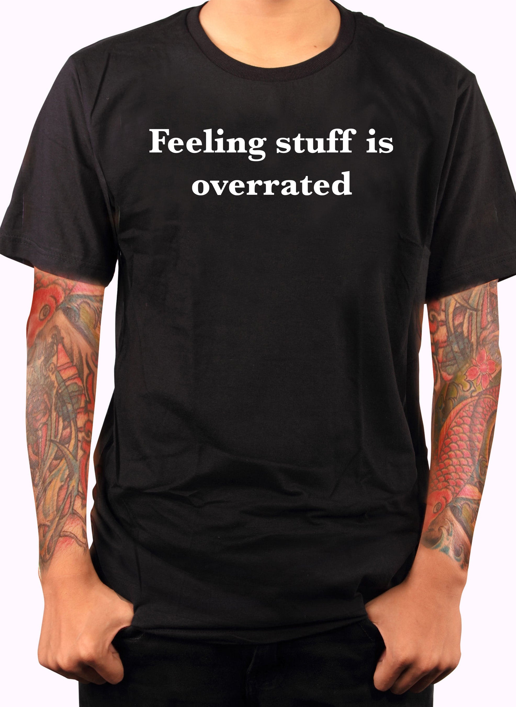 Feeling stuff is overrated T-Shirt