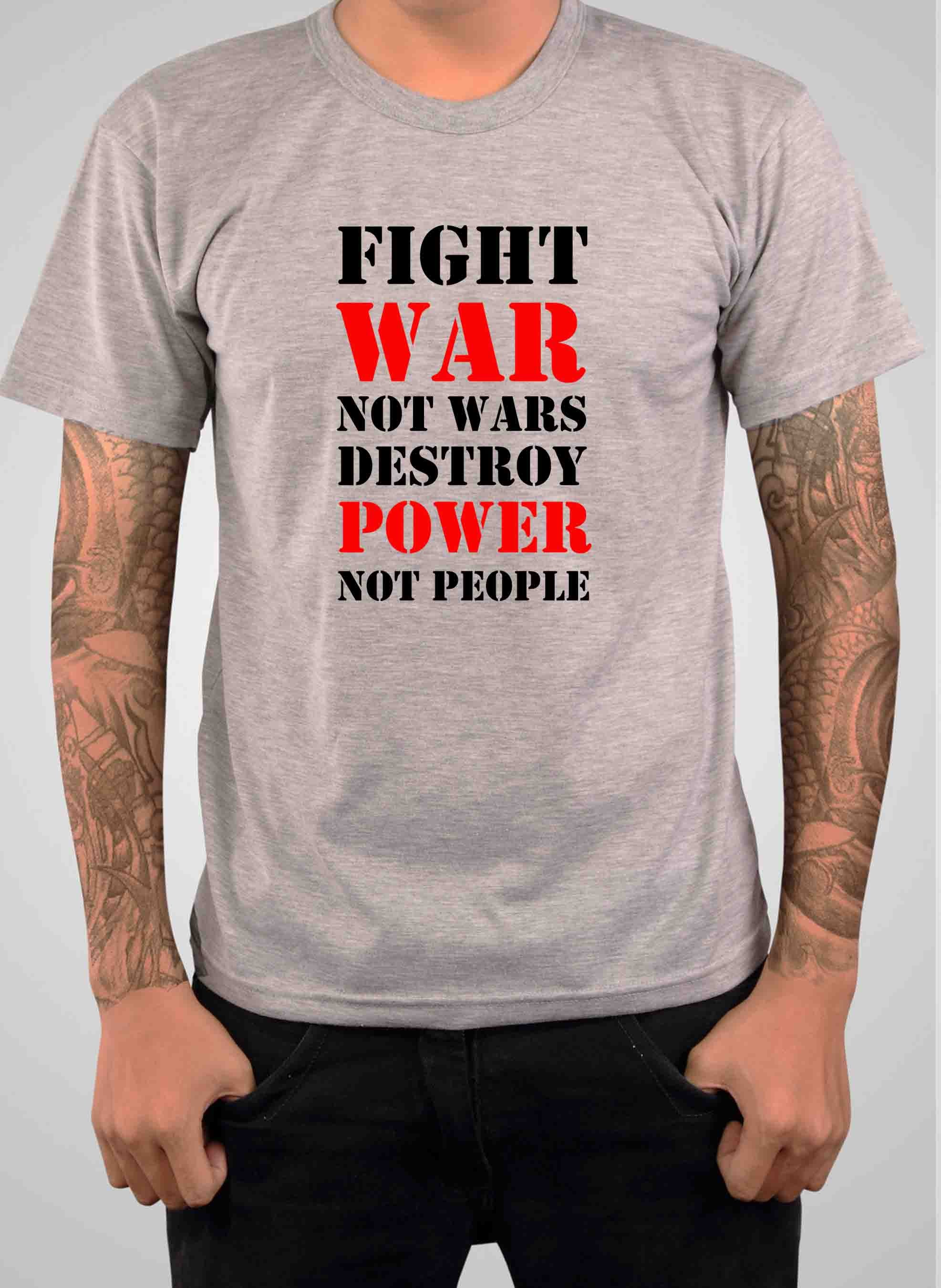 Fight War not Wars Destroy Power Not People T-Shirt