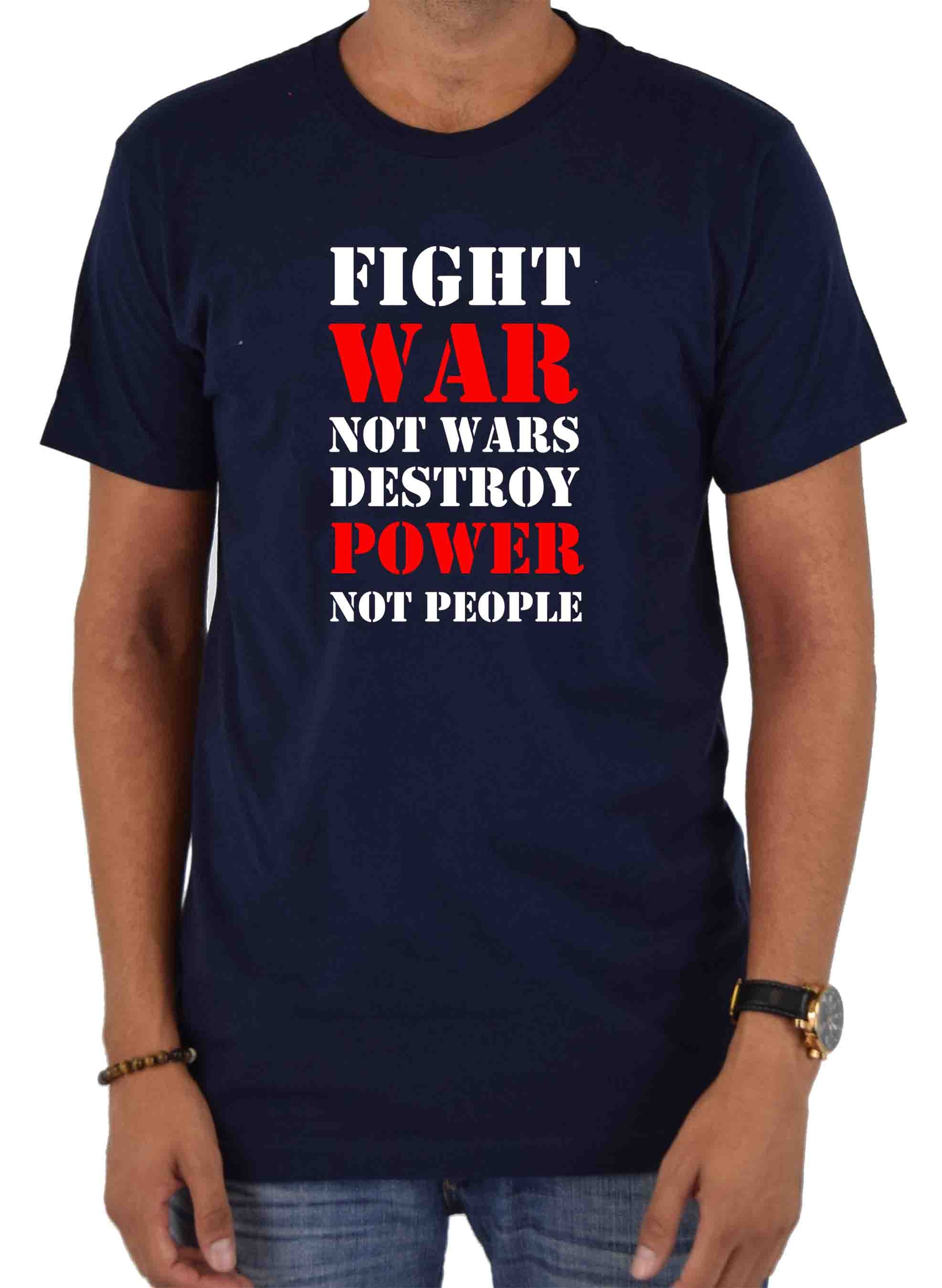 Fight War not Wars Destroy Power Not People T-Shirt
