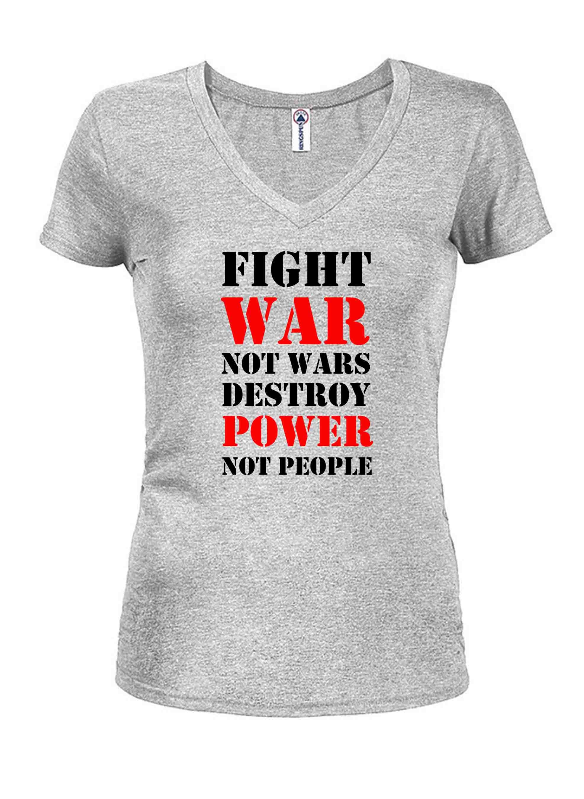 Fight War not Wars Destroy Power Not People T-Shirt