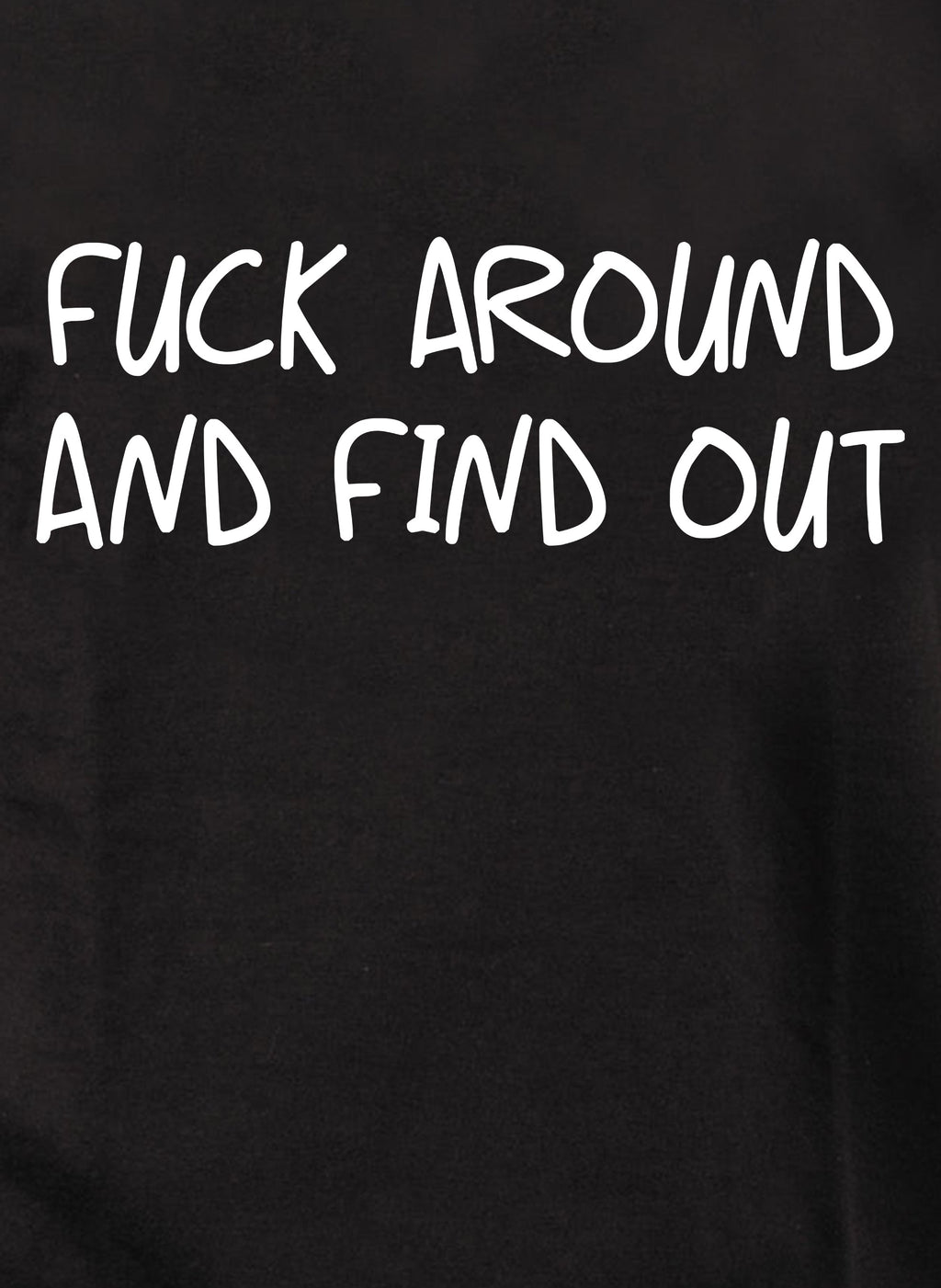 Fuck Around and Find Out T-Shirt