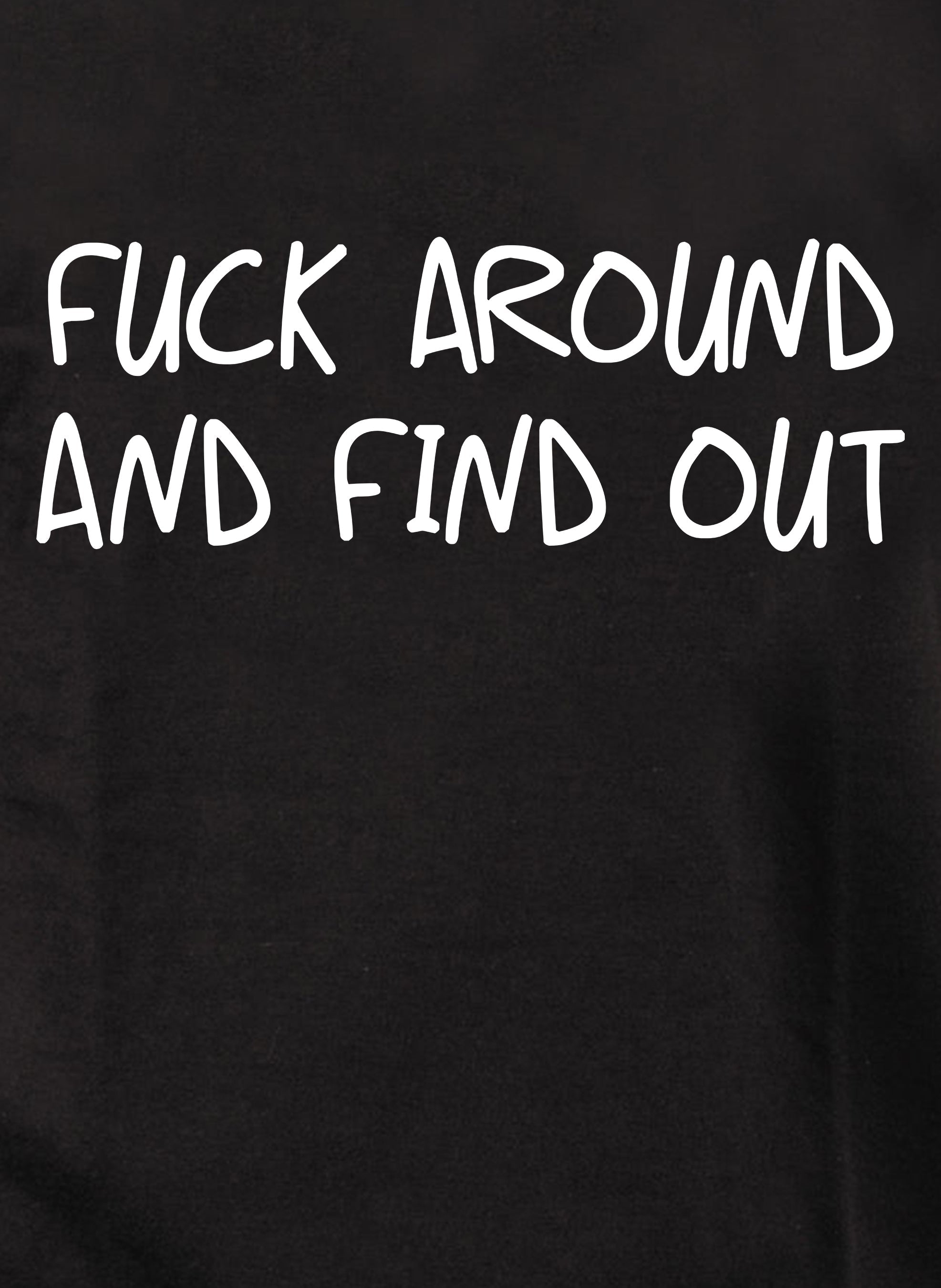 Fuck Around and Find Out T-Shirt