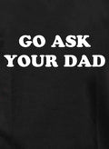 Go Ask Your Dad T-Shirt