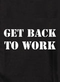 Get back to work Kids T-Shirt