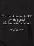 Give thanks to the LORD for He is good Kids T-Shirt