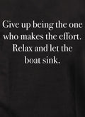 Give up being the one who makes the effort T-Shirt