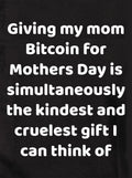 Giving my mom Bitcoin for Mothers Day Kids T-Shirt