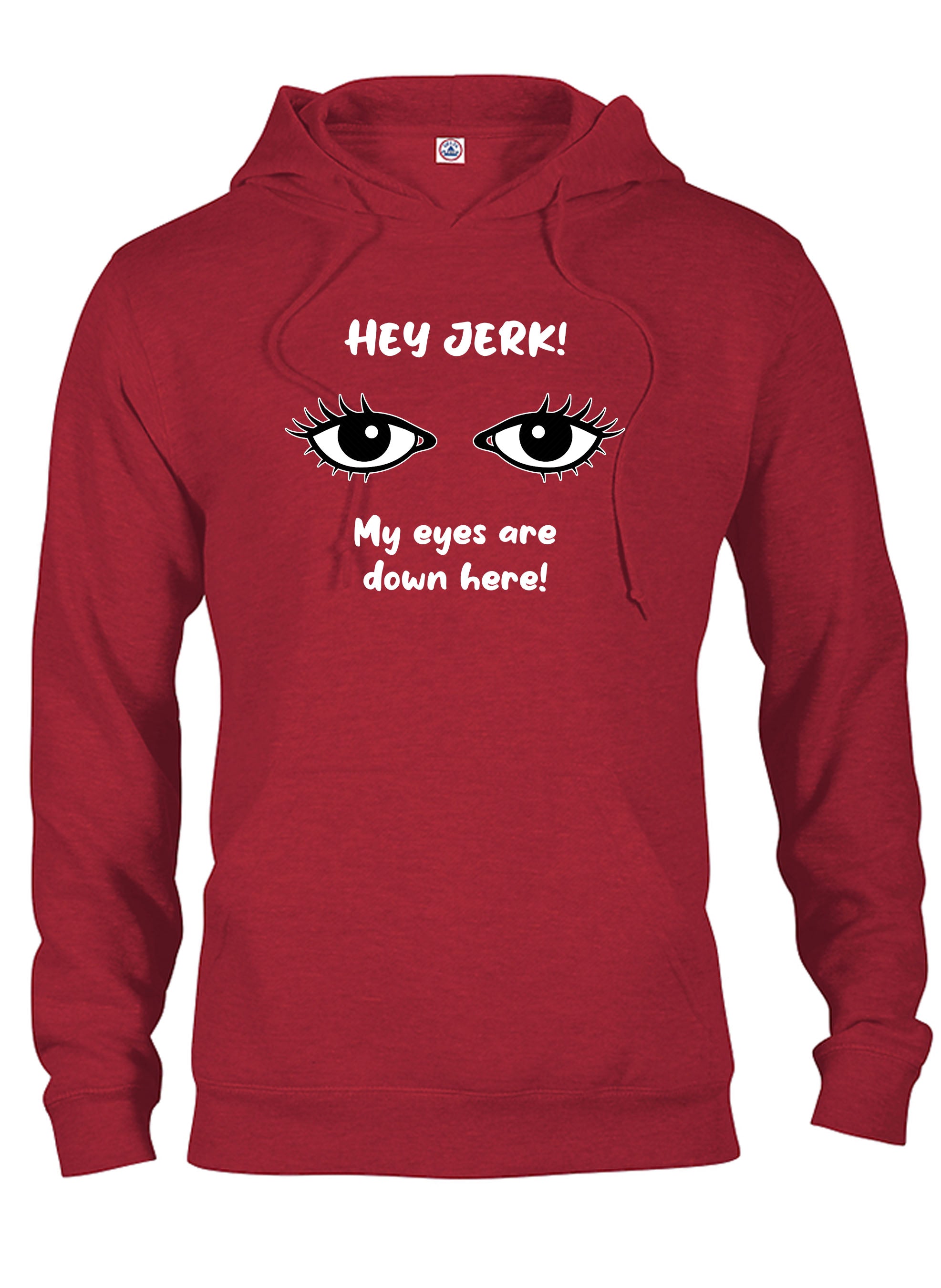 HEY JERK! My eyes are down here! T-Shirt