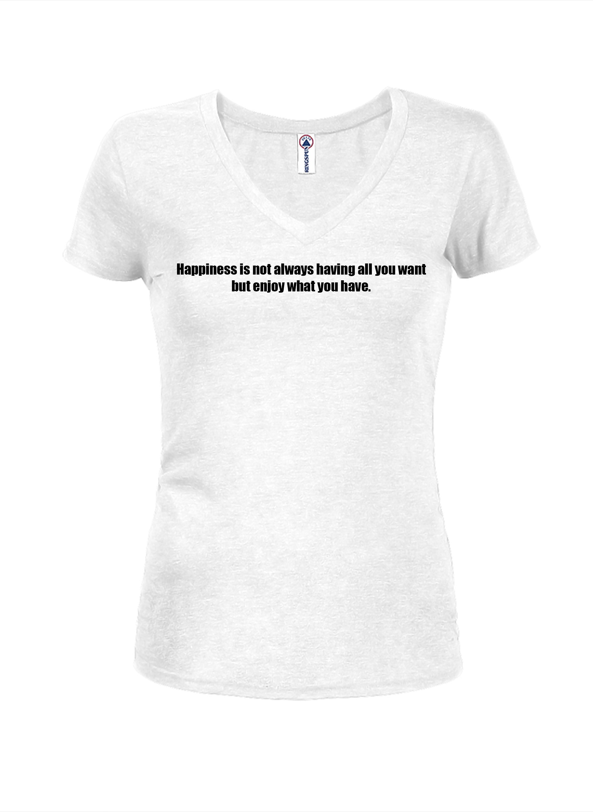 Happiness is not always having all you want T-Shirt
