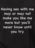 Having sex with me may or may not make you like me more Kids T-Shirt