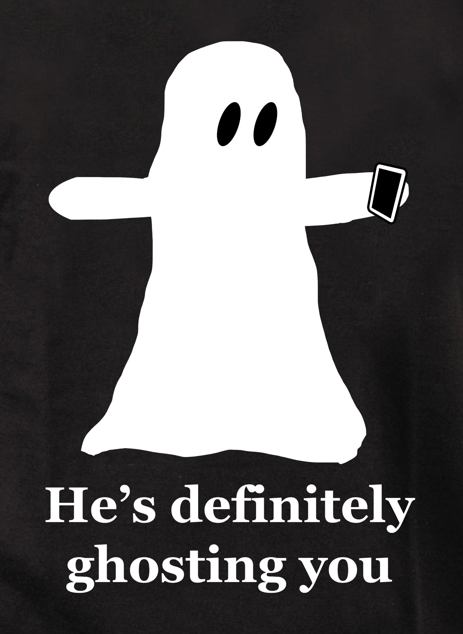 He’s definitely ghosting you T-Shirt