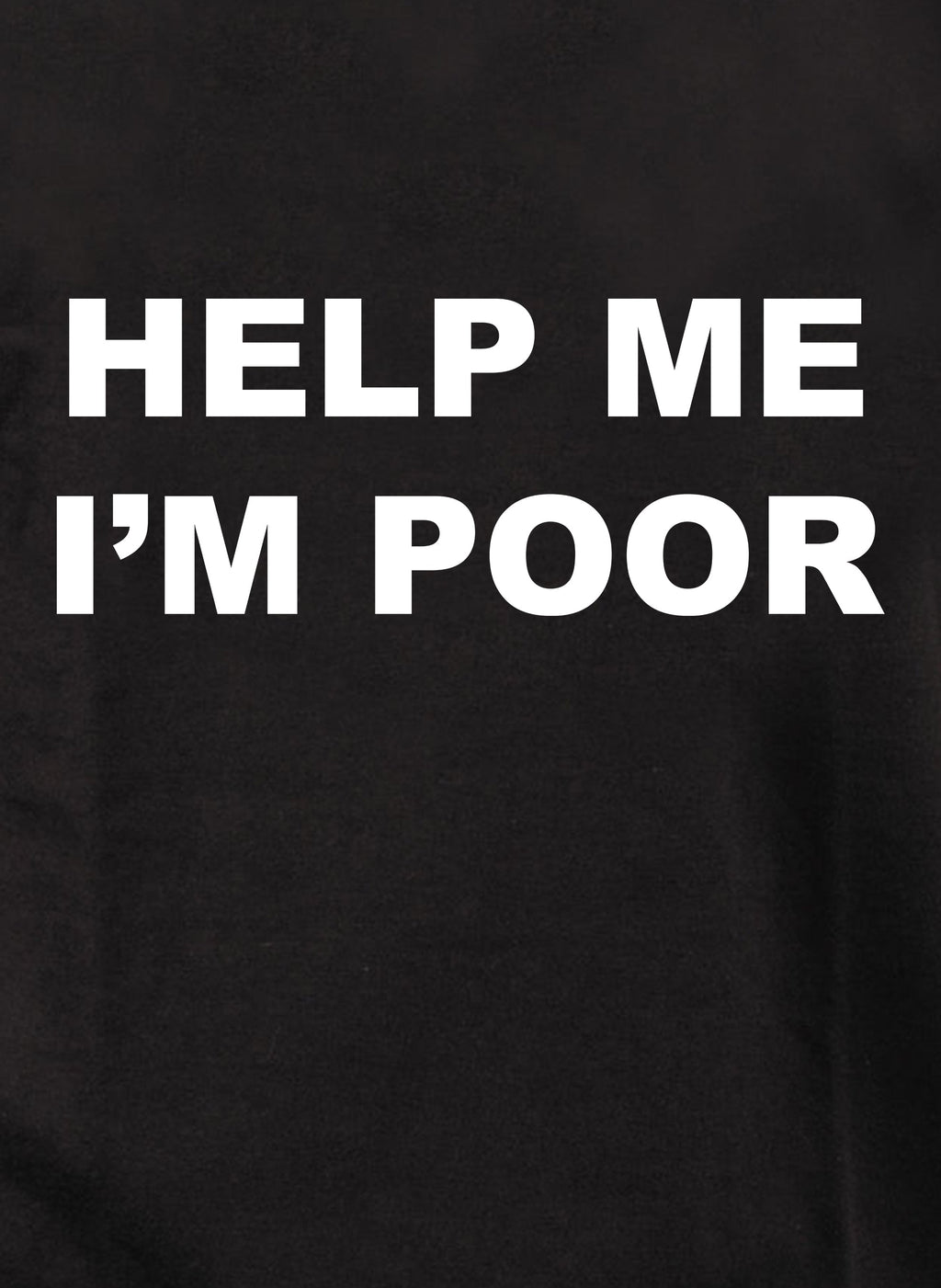 Help Me I'm Poor T-Shirt