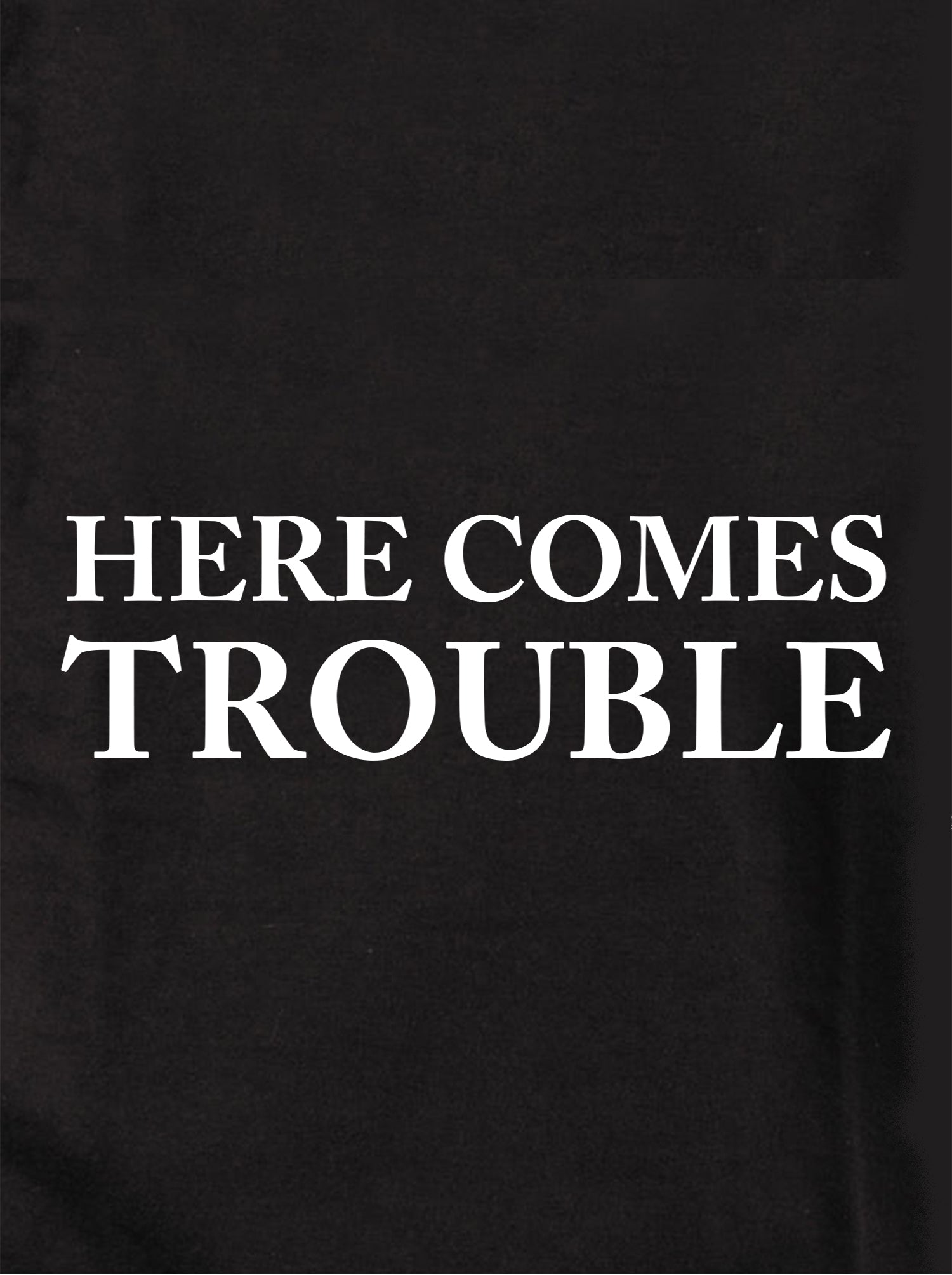 Here Comes Trouble Kids T-Shirt