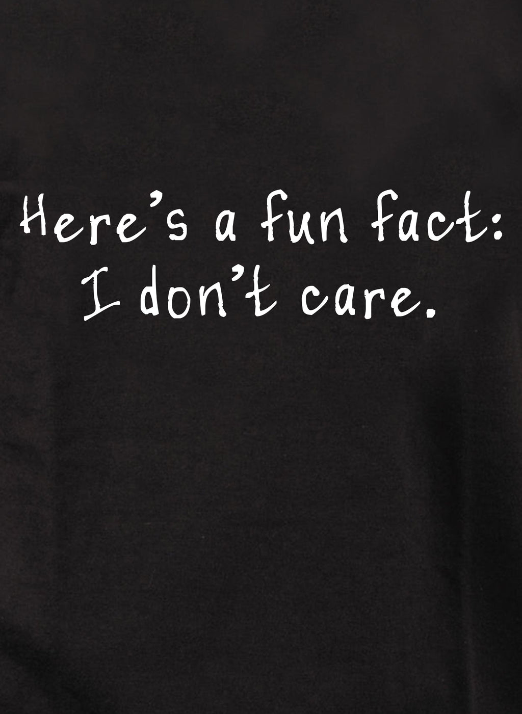 Here’s a fun fact: I don’t care T-Shirt