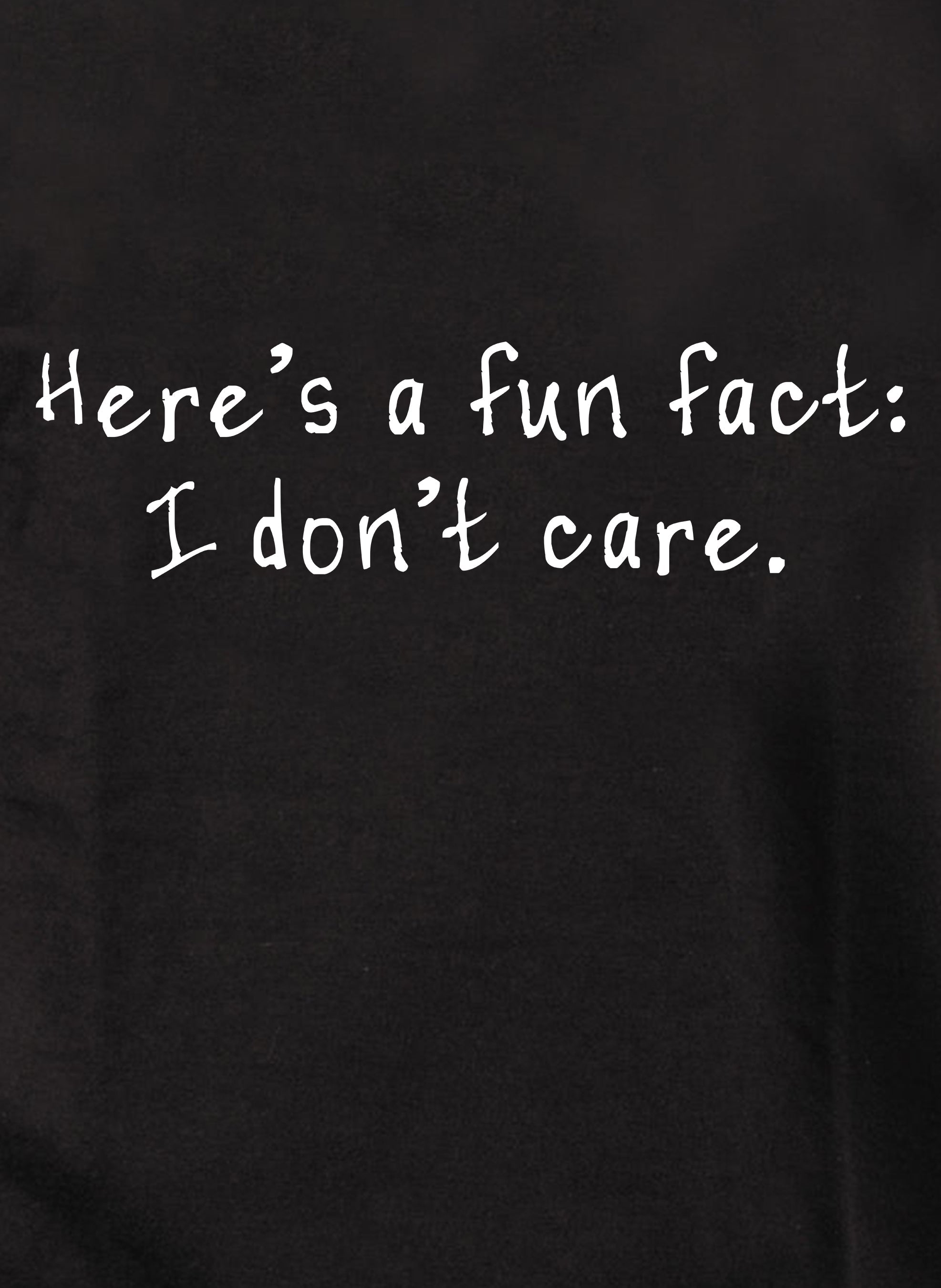 Here’s a fun fact: I don’t care T-Shirt