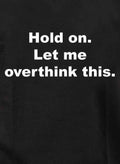 Hold on. Let me overthink this T-Shirt