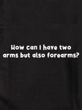 How can I have two arms but also forearms Kids T-Shirt