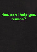 How can I help you, human? T-Shirt