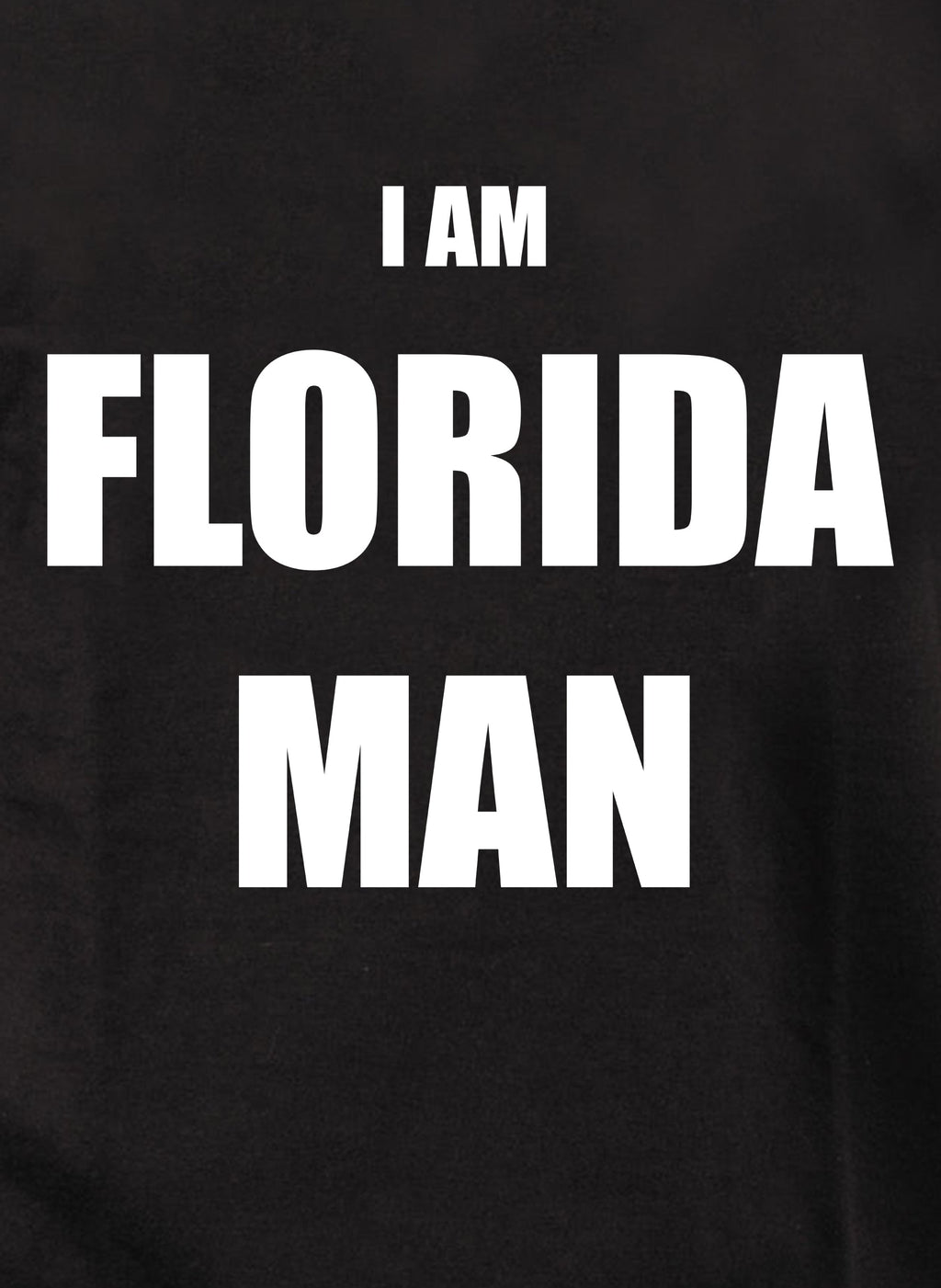 I Am Florida Man T-Shirt