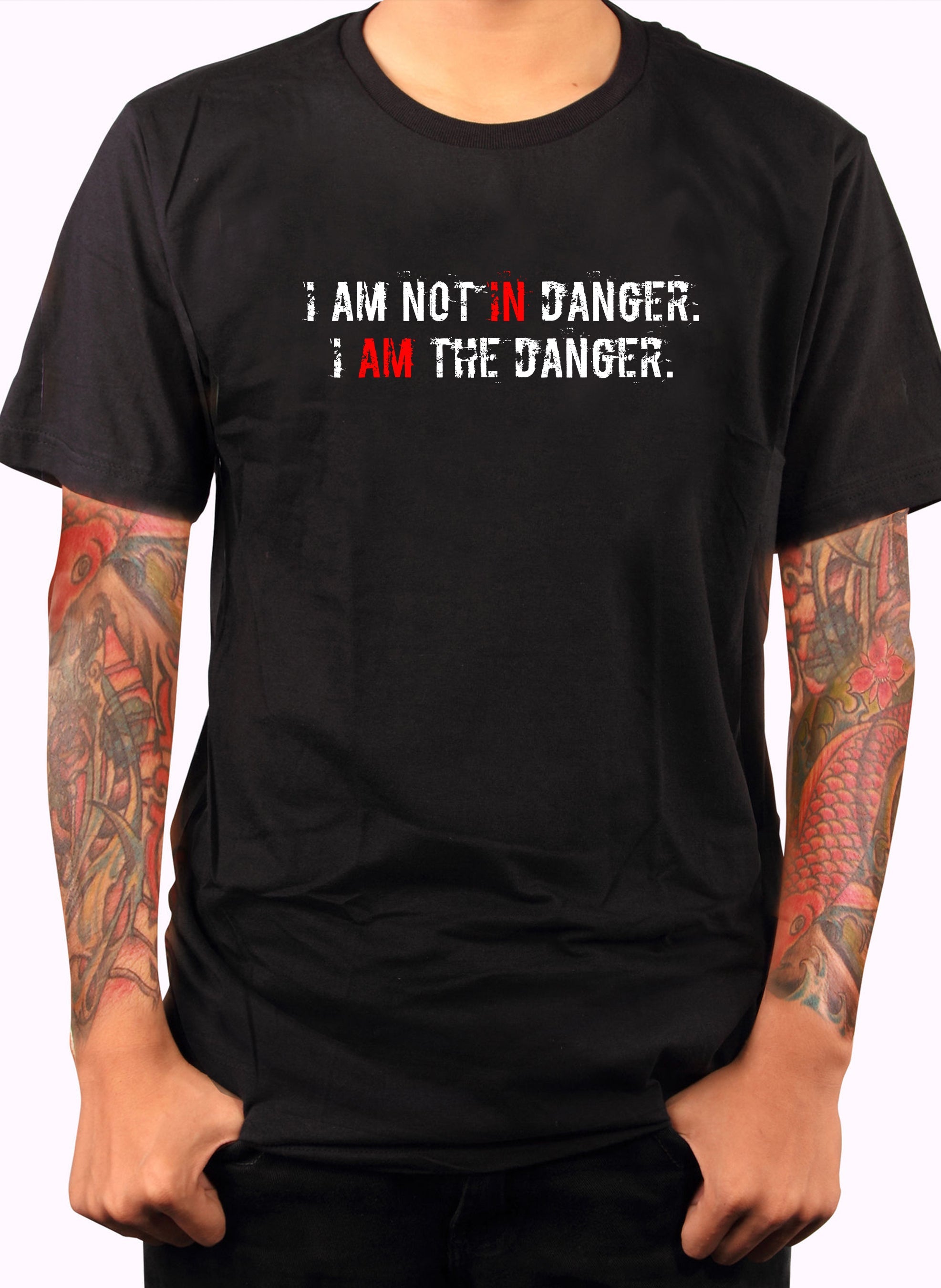 I AM NOT IN Danger. I AM THE DANGER T-Shirt