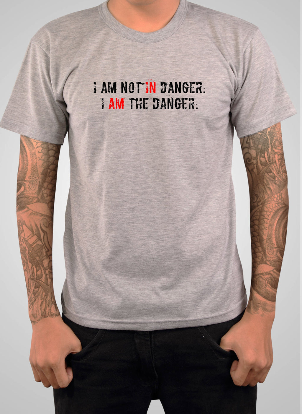 I AM NOT IN Danger. I AM THE DANGER T-Shirt