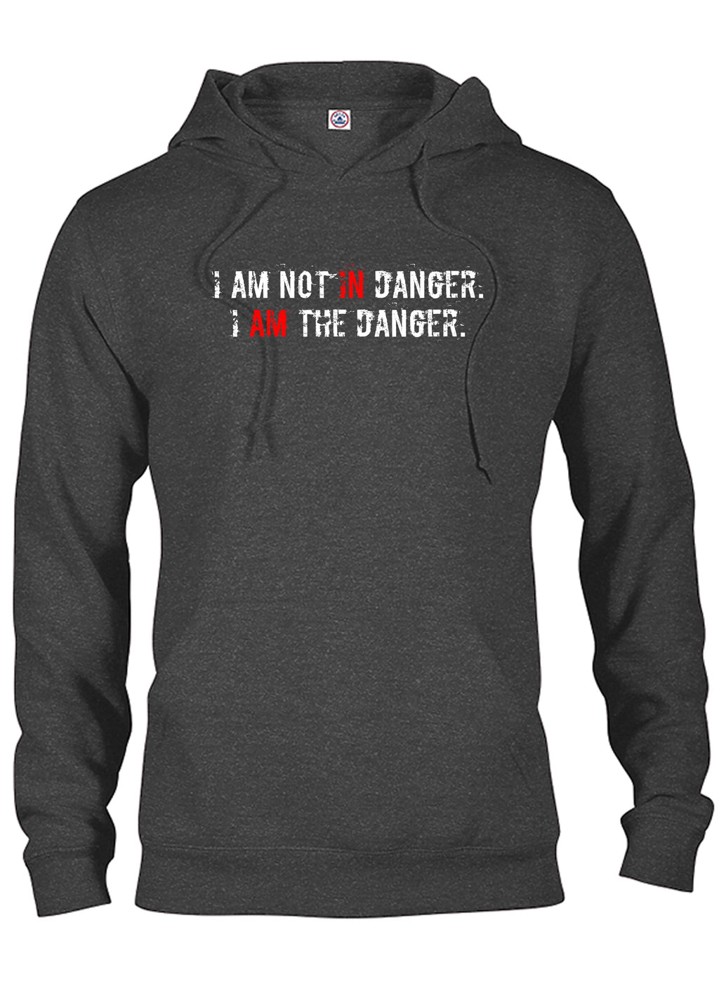 I AM NOT IN Danger. I AM THE DANGER T-Shirt