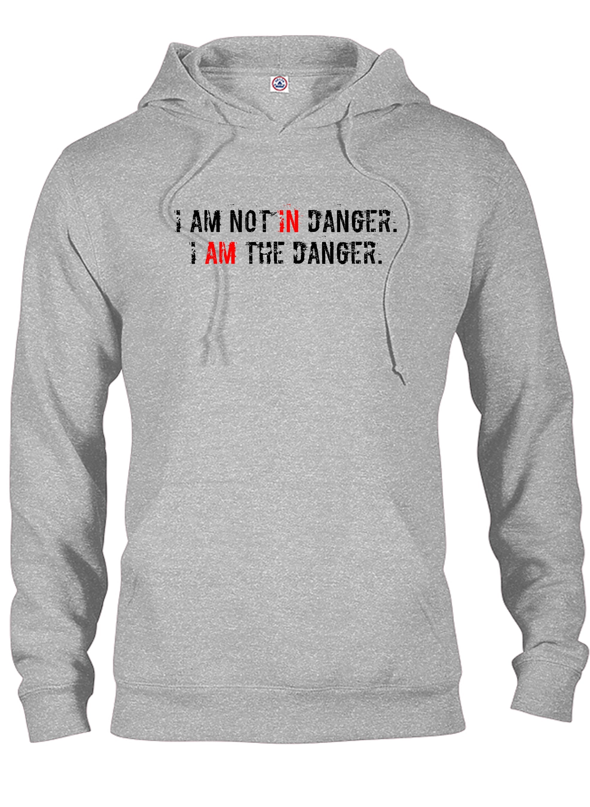 I AM NOT IN Danger. I AM THE DANGER T-Shirt
