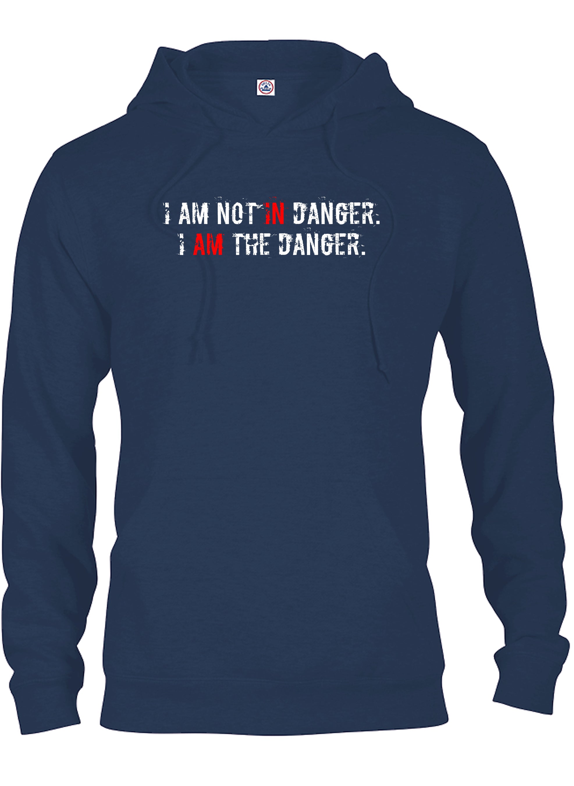 I AM NOT IN Danger. I AM THE DANGER T-Shirt