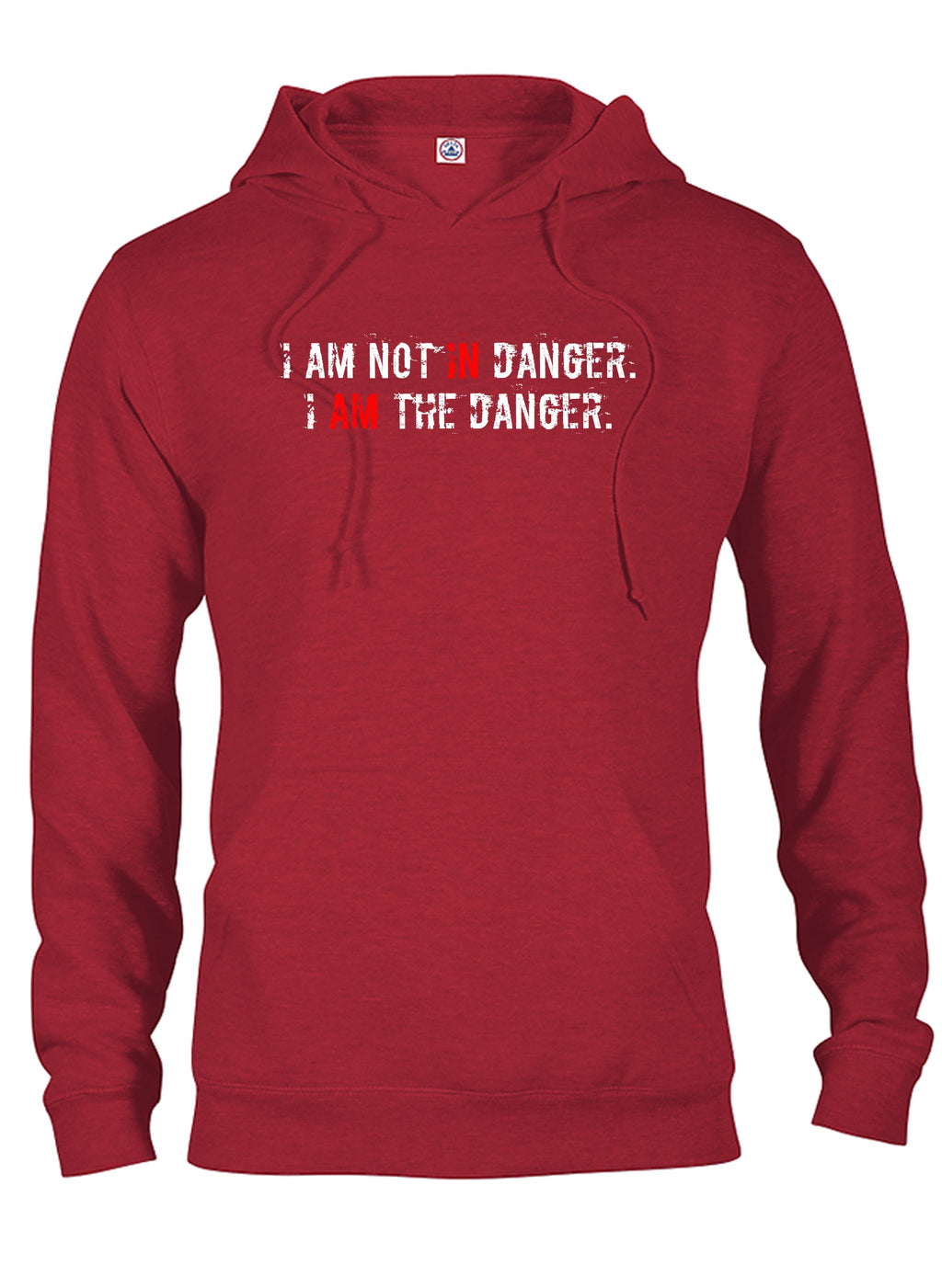 I AM NOT IN Danger. I AM THE DANGER T-Shirt