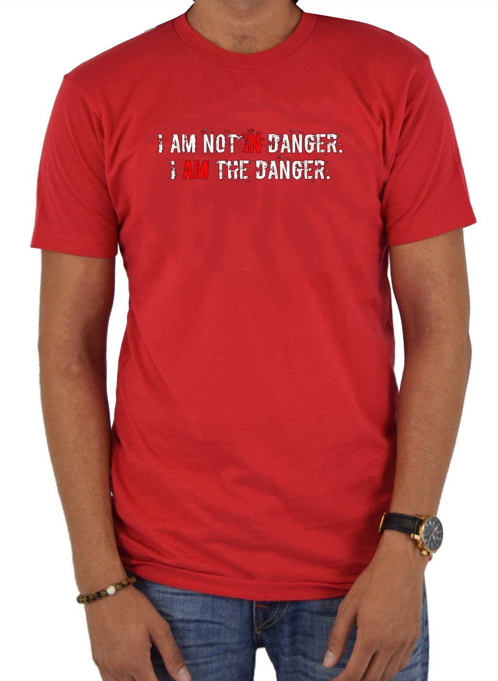 I AM NOT IN Danger. I AM THE DANGER T-Shirt