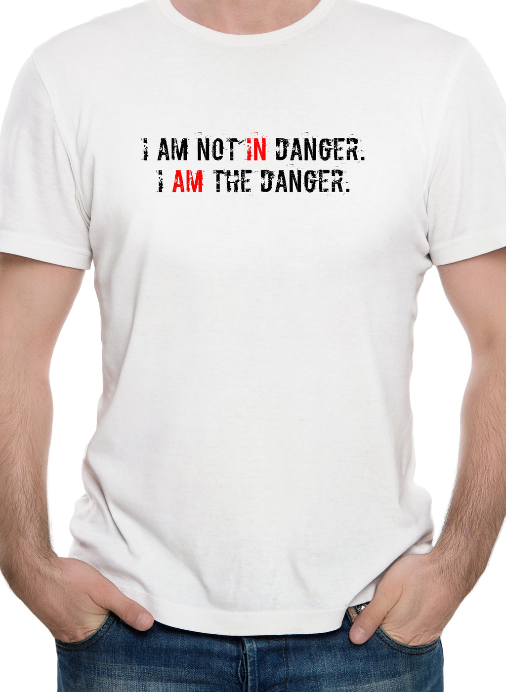 I AM NOT IN Danger. I AM THE DANGER T-Shirt