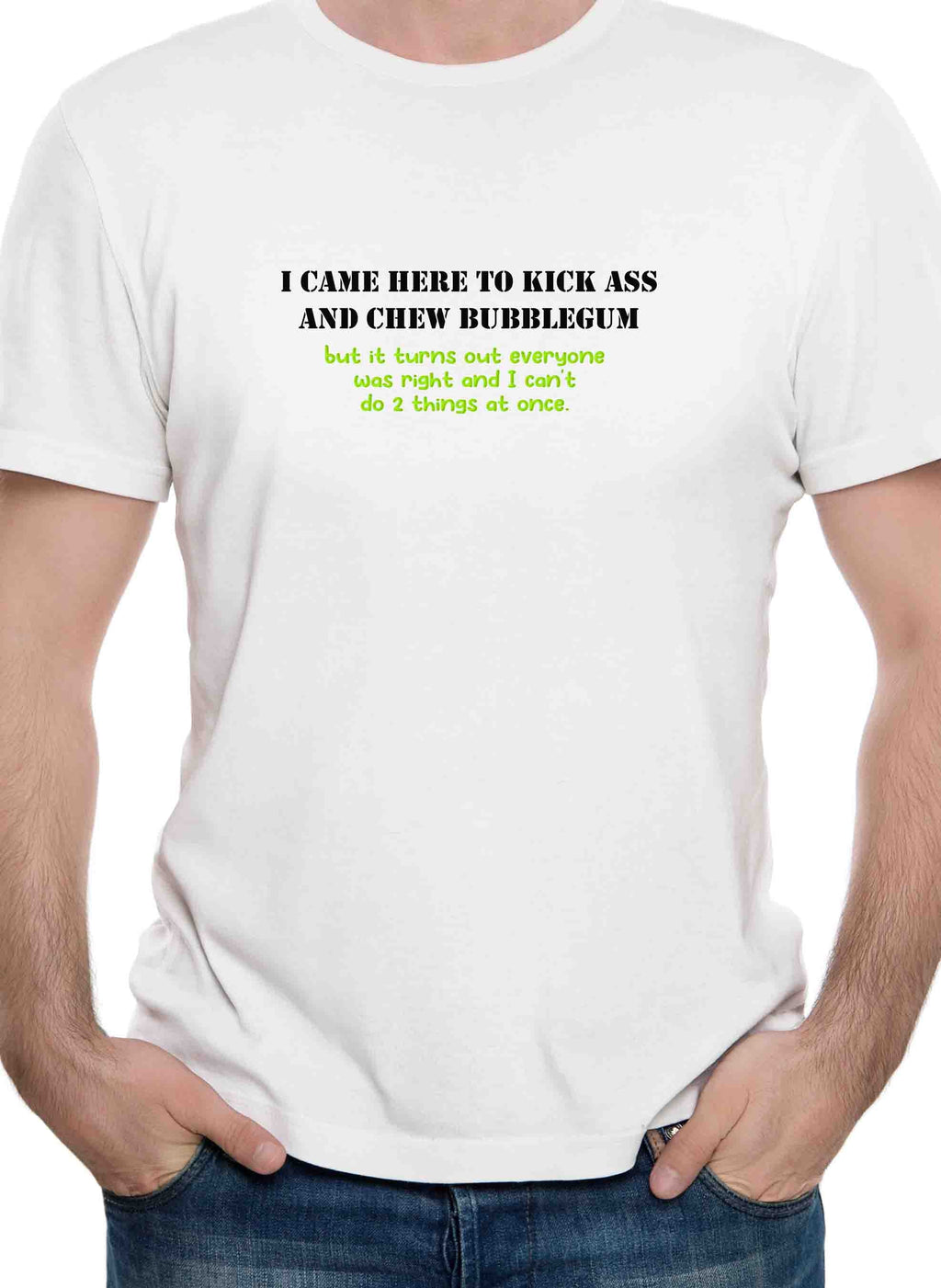 I Came Here To Kick Ass and Chew Bubble Gum T-Rex T-Shirt