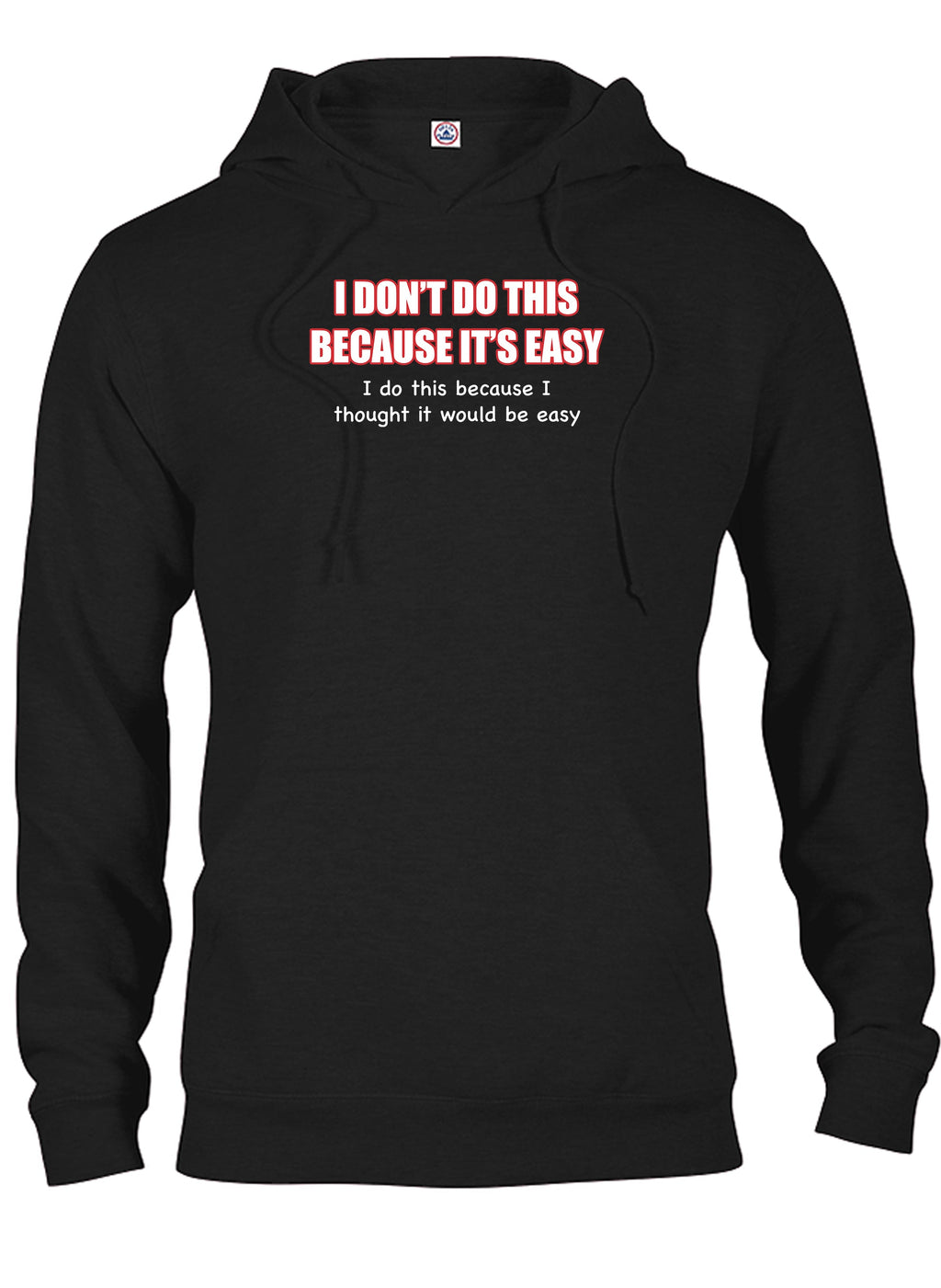 I Don't do this Because It's Easy T-Shirt