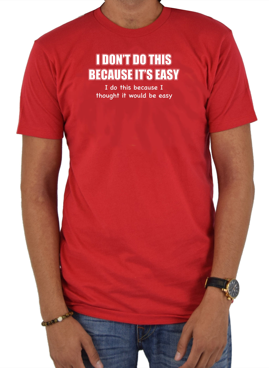 I Don't do this Because It's Easy T-Shirt