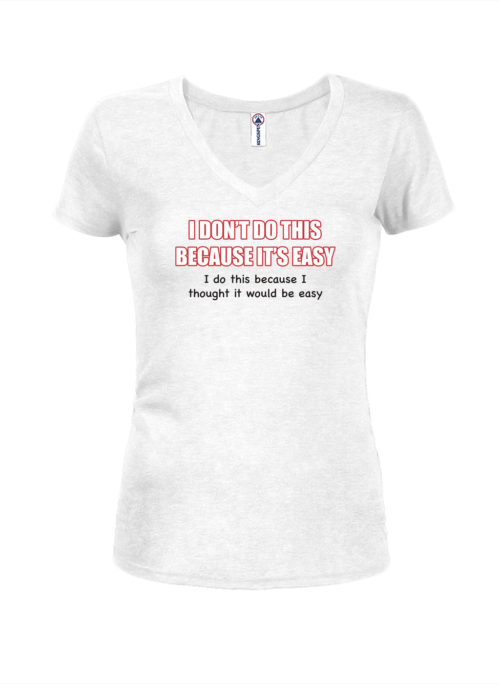 I Don't do this Because It's Easy T-Shirt