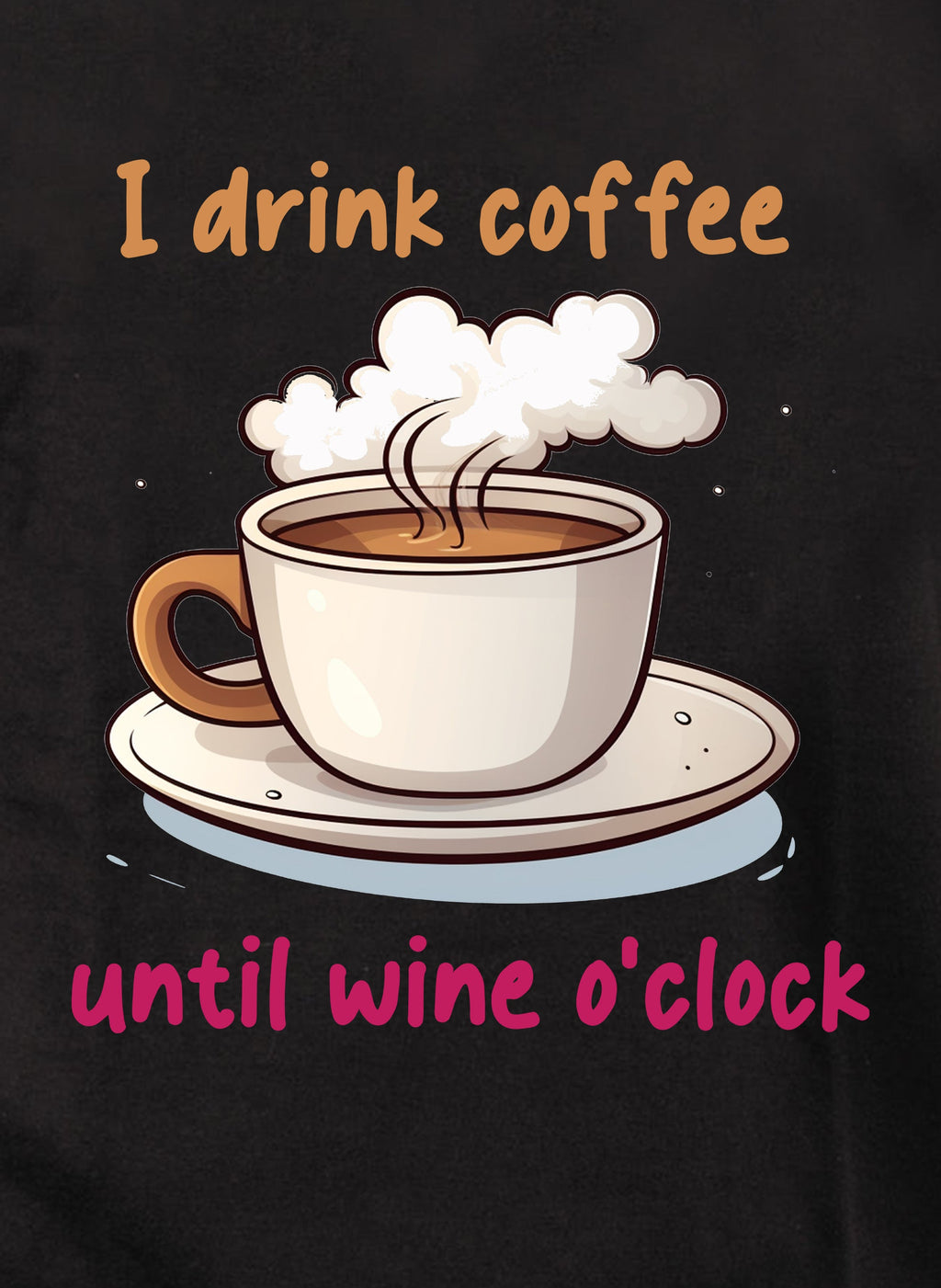 I Drink Coffee Until Wine Oclock T-Shirt
