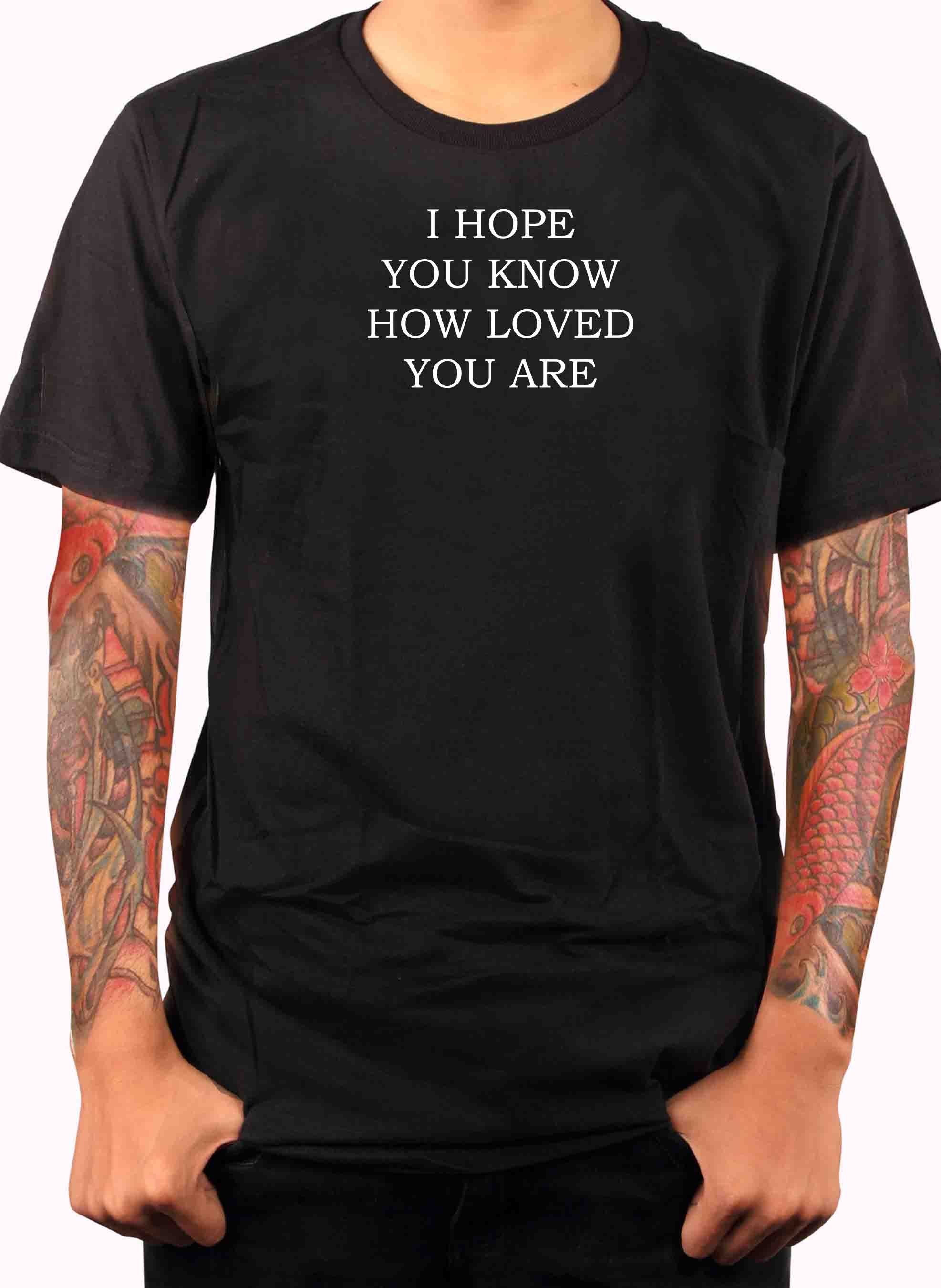I Hope You Know How Loved You Are T-Shirt