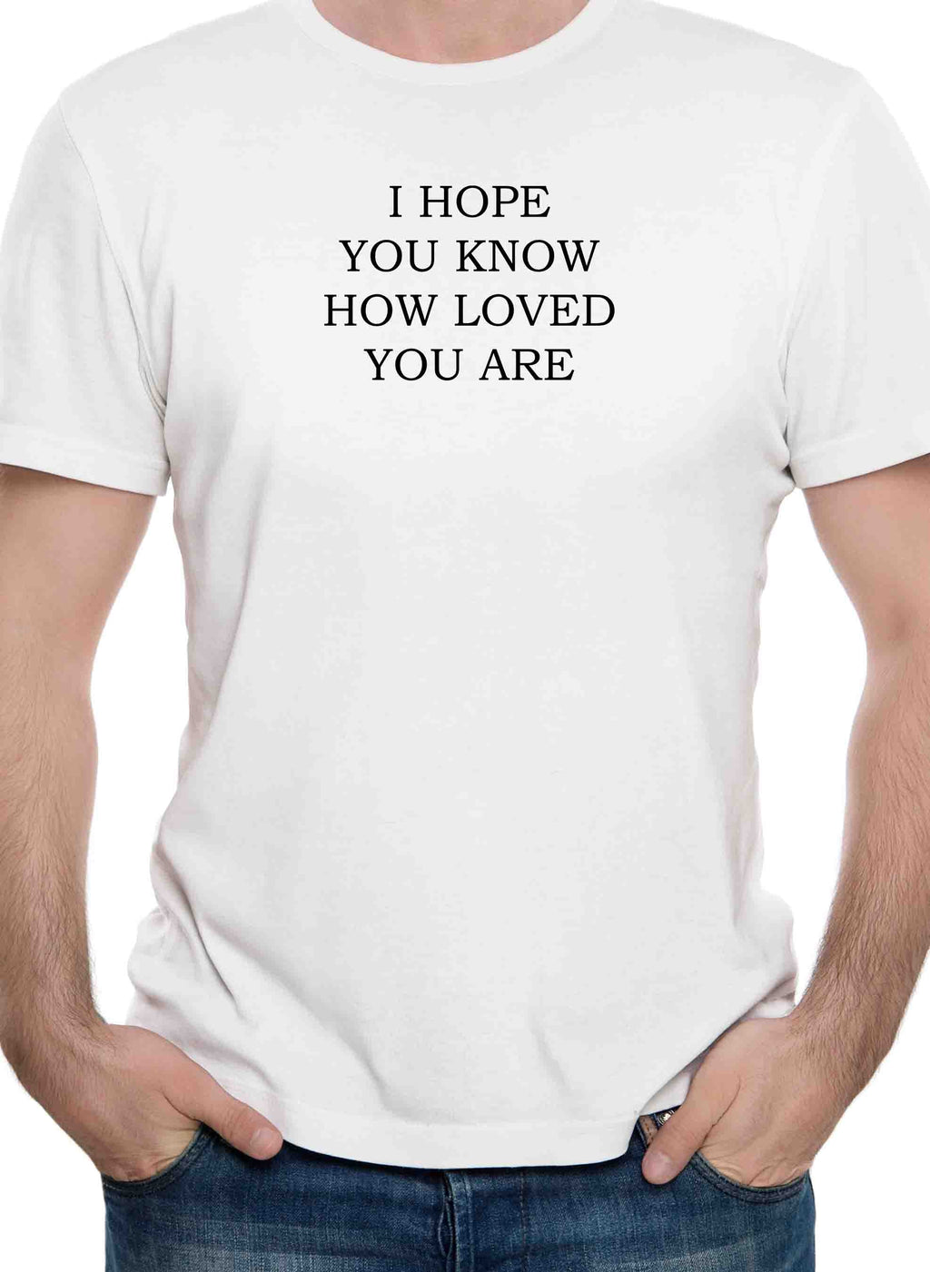I Hope You Know How Loved You Are T-Shirt